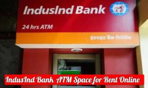 IndusInd Bank  ATM Space for Rent Online 
